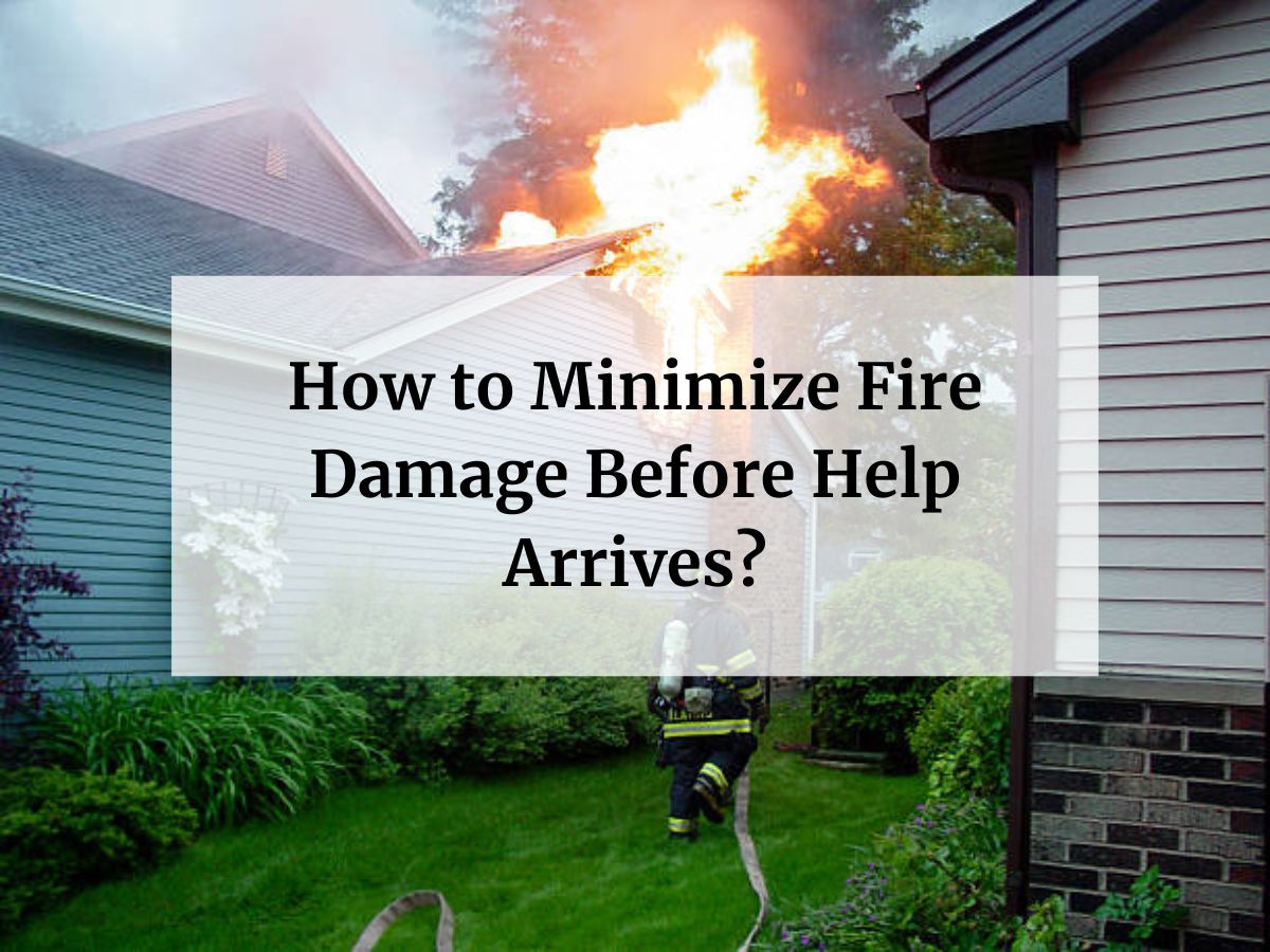 How to Minimize Fire Damage Before Help Arrives?