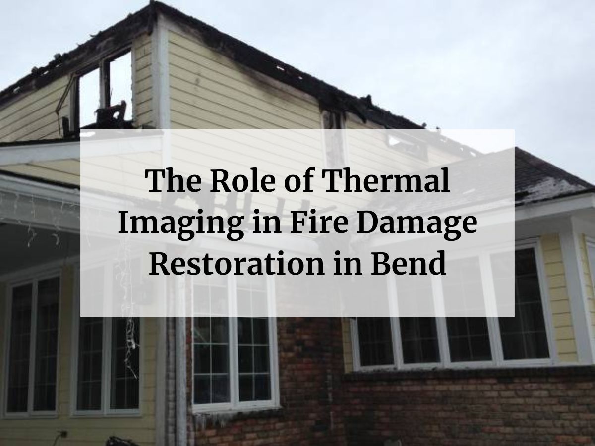 The Role of Thermal Imaging in Fire Damage Restoration in Bend