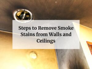 Steps to Remove Smoke Stains from Walls and Ceilings