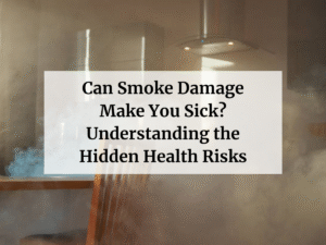 Can Smoke Damage Make You Sick? Understanding the Hidden Health Risks