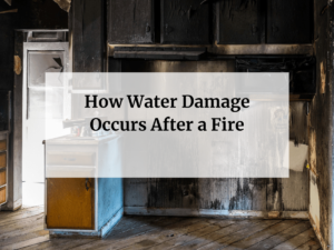 How Water Damage Occurs After a Fire