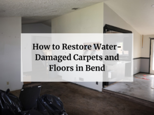 Feature image of How to Restore Water-Damaged Carpets and Floors in Bend