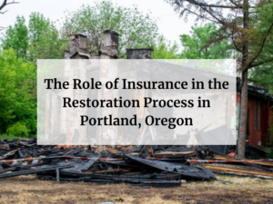 Feature Image of The Role of Insurance in the Restoration Process in Portland, Oregon